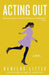 Acting Out by Benilde Little