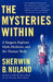 The Mysteries Within: A Surgeon Explores Myth, Medicine, and the Human Body by Sherwin B. Nuland