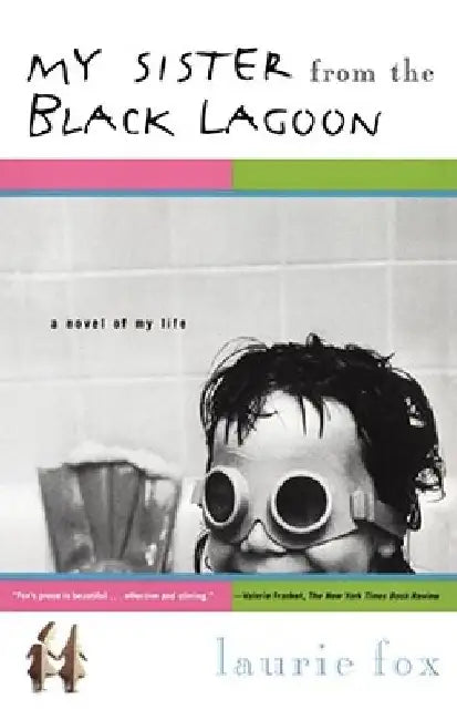 My Sister from the Black Lagoon: A Novel of My Life by Laurie Fox