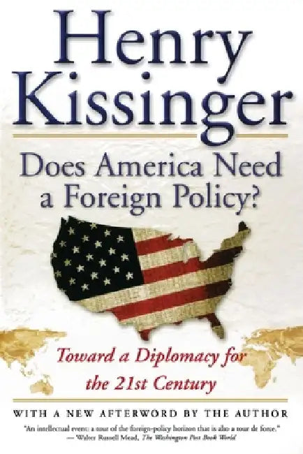 Does America Need a Foreign Policy?: Toward a Diplomacy for the 21st Century by Henry Kissinger