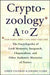 Cryptozoology A to Z: The Encyclopedia of Loch Monsters Sasquatch Chupacabras and Other Authentic M by Loren Coleman