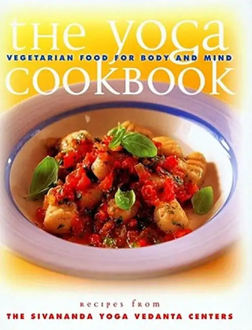 The Yoga Cookbook: Vegetarian Food for Body and Mind by Yoga Vedanta Center Sivananda