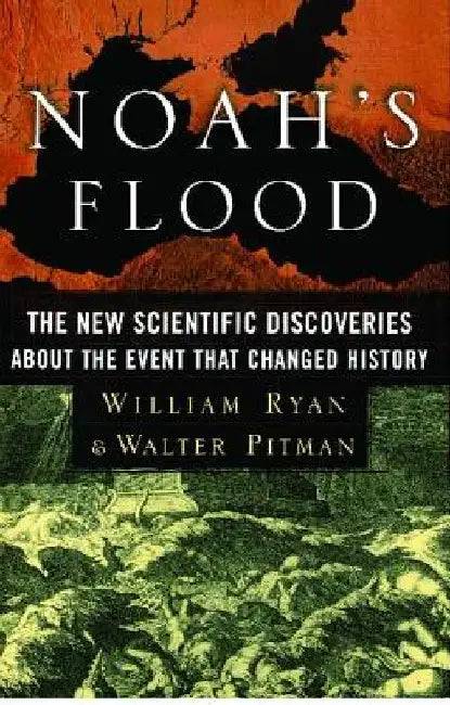 Noah's Flood: The New Scientific Discoveries about the Event That Changed History by William Ryan