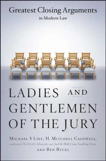 Ladies and Gentlemen of the Jury: Greatest Closing Arguments in Modern Law by Michael S. Lief