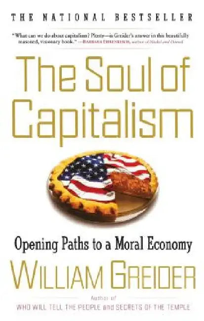 The Soul of Capitalism: Opening Paths to a Moral Economy by William Greider