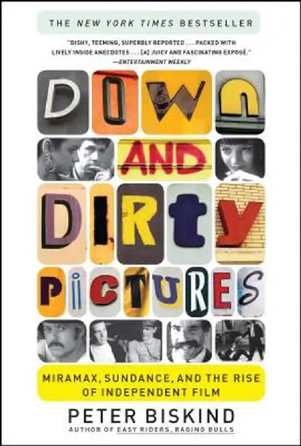 Down and Dirty Pictures: Miramax, Sundance, and the Rise of Independent Film by Peter Biskind