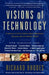 Visions of Technology: A Century of Vital Debate about Machines Systems and the Human World by Richard Rhodes
