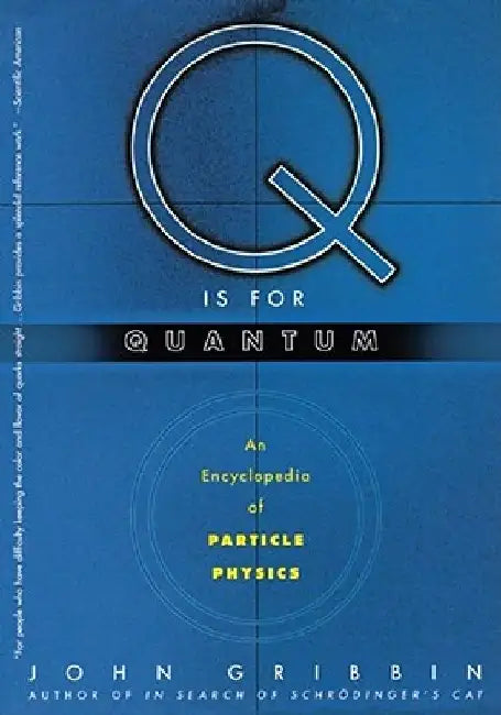 Q Is for Quantum: An Encyclopedia of Particle Physics by John Gribbin