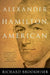 Alexander Hamilton, American by Richard Brookhiser