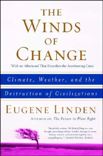 The Winds of Change: Climate, Weather, and the Destruction of Civilizations by Eugene Linden