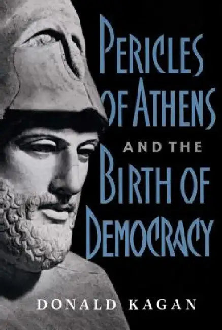 Pericles of Athens and the Birth of Democracy by Donald Kagan