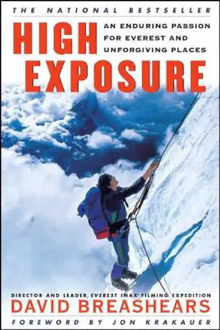 High Exposure: An Enduring Passion for Everest and Unforgiving Places by David Breashears
