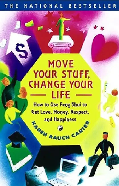 Move Your Stuff, Change Your Life: How to Use Feng Shui to Get Love, Money, Respect, and Happiness by Karen Rauch Carter