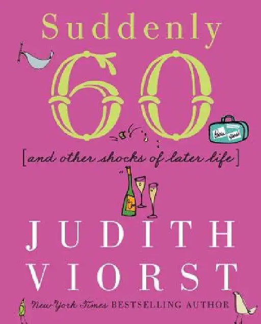 Suddenly Sixty and Other Shocks of Later Life by Judith Viorst