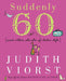 Suddenly Sixty and Other Shocks of Later Life by Judith Viorst
