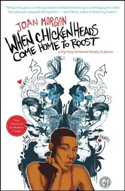 When Chickenheads Come Home to Roost: A Hip-Hop Feminist Breaks It Down by Joan Morgan