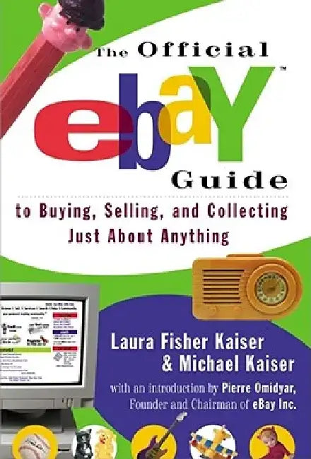 The Official Ebay Guide to Buying, Selling, and Collecting Just about Anything by Laura Fisher Kaiser