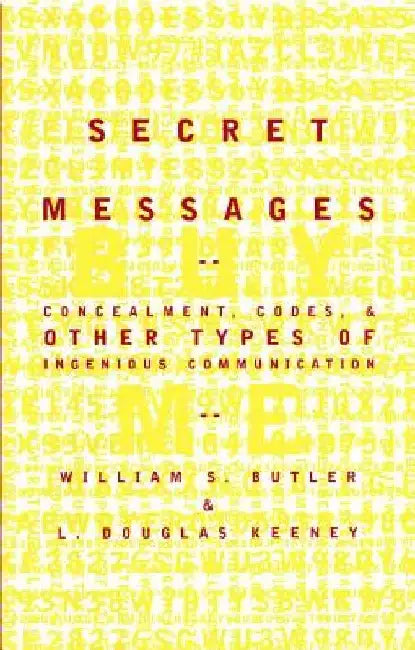 Secret Messages: Concealment Codes and Other Types of Ingenious Communication by William S. Butler