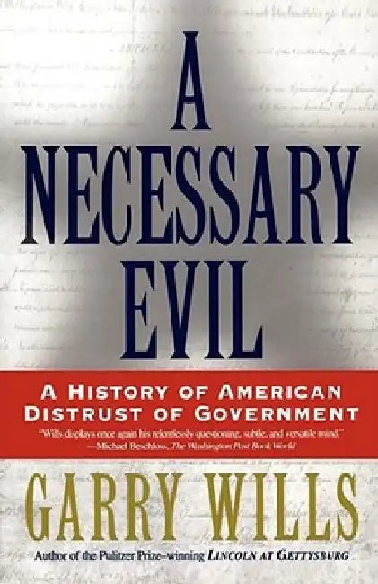 A Necessary Evil: A History of American Distrust of Government by Garry Wills