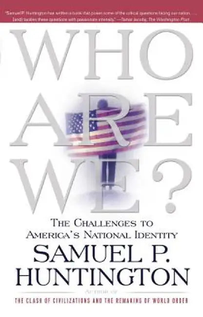 Who Are We: The Challenges to America's National Identity by Samuel P. Huntington