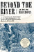 Beyond the River: The Untold Story of the Heroes of the Underground Railroad by Ann Hagedorn
