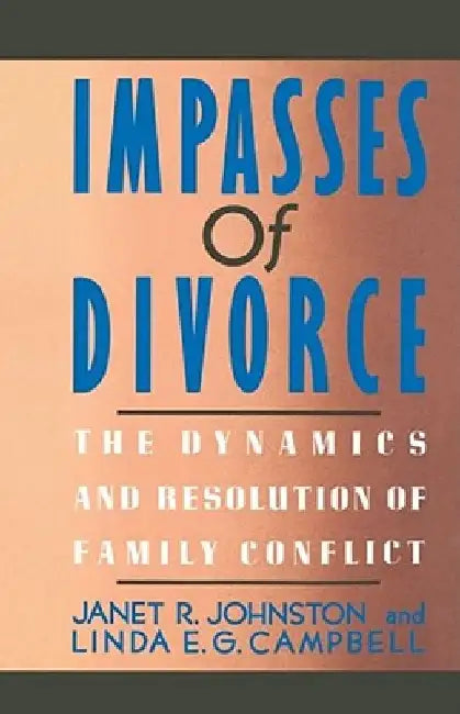 Impasses of Divorce: The Dynamics and Resolution of Family Conflict by Janet R. Johnston