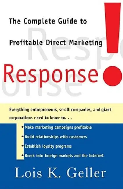 Response!: The Complete Guide to Profitable Direct Marketing by Lois K. Geller