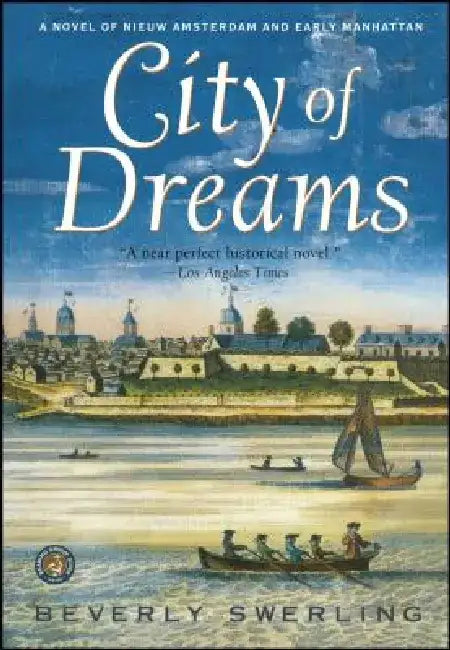 City of Dreams: A Novel of Nieuw Amsterdam and Early Manhattan by Beverly Swerling