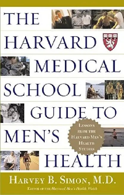 The Harvard Medical School Guide to Men's Health: Lessons from the Harvard Men's Health Studies by Harvey B. Simon