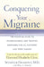 Conquering Your Migraine: The Essential Guide to Understanding and Treating Migraines for All Sufferers and Their Families by Seymour Diamond