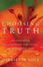 Choosing Truth: An Inspiring Prescription for Living an Authentic Life by Harriette Cole