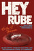 Hey Rube: Blood Sport, the Bush Doctrine, and the Downward Spiral of Dumbness by Hunter S. Thompson