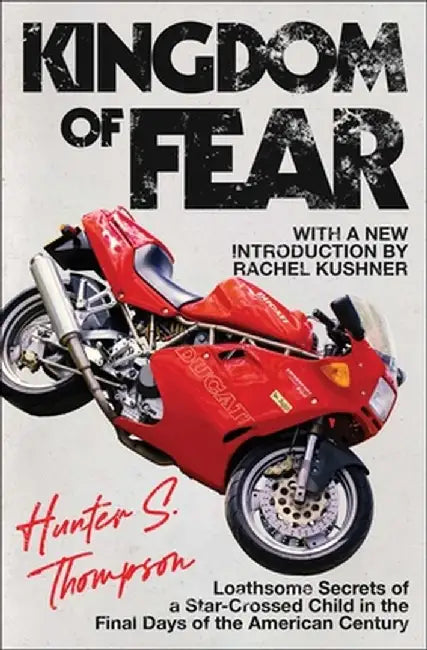 Kingdom of Fear: Loathsome Secrets of a Star-Crossed Child in the Final Days of the American Century by Hunter S. Thompson