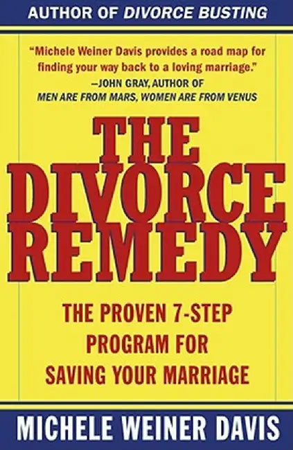 The Divorce Remedy: The Proven 7 Step Program for Saving Your Marriage by Michele Weiner Davis