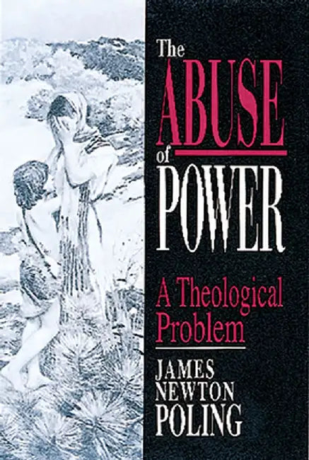 The Abuse of Power: A Theological Problem by James Newton Poling