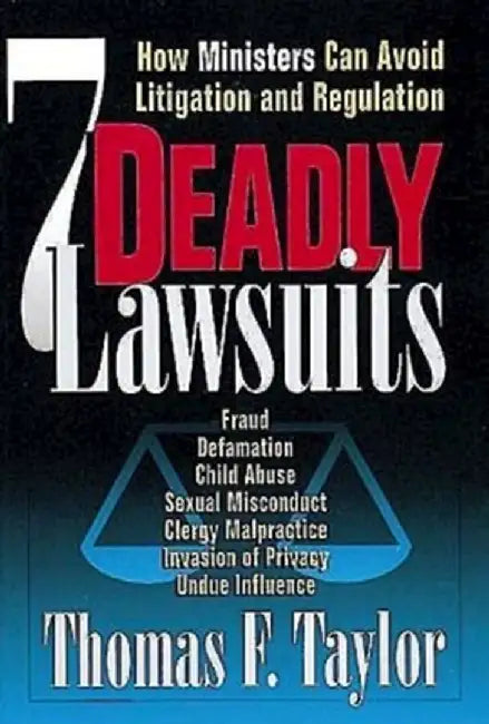 Seven Deadly Lawsuits: How Ministers Can Avoid Litigation and Regulation by Thomas F. Taylor
