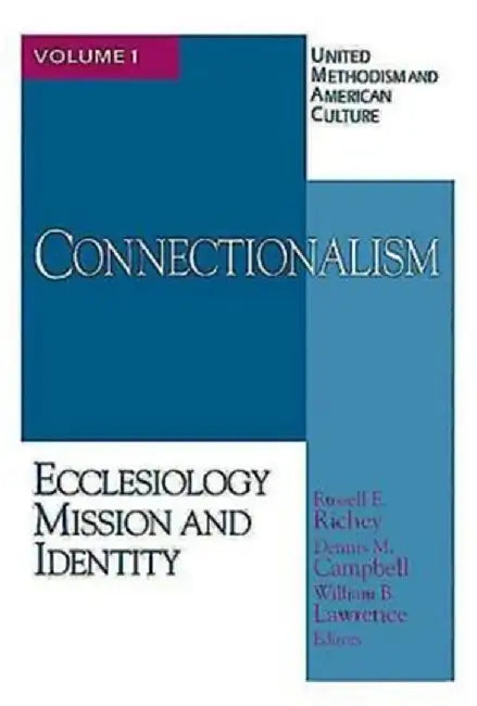 United Methodism and American Culture Volume 1: Connectionalism: Ecclesiology, Mission, and Identity by William B. Lawrence