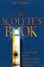 The Acolyte's Book: A Basic Guide for the Church Acolyte Complete with Certificate by Hoyt L. Hickman
