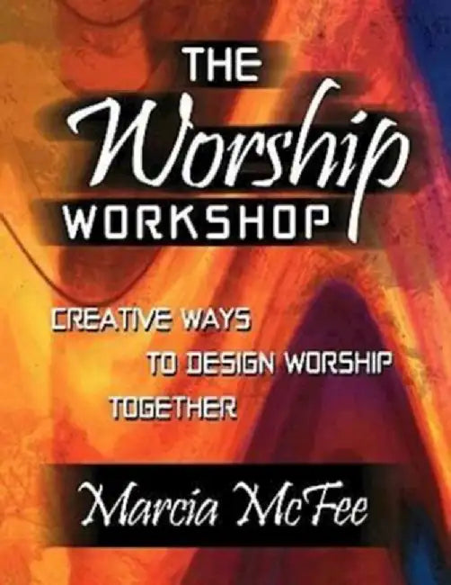 The Worship Workshop by Marcia McFee
