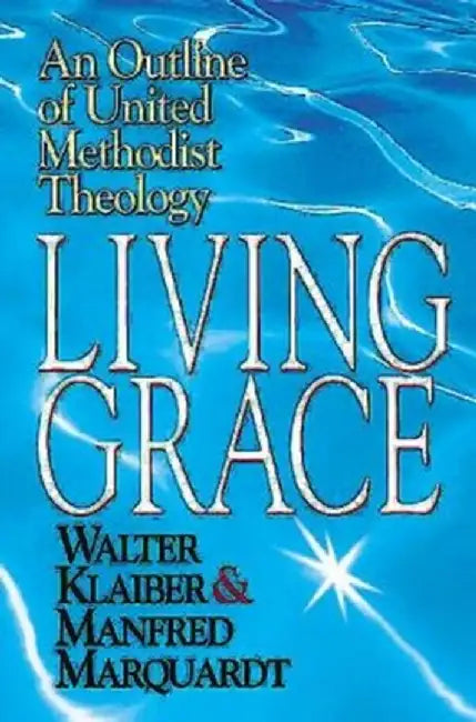 Living Grace: An Outline of United Methodist Theology by Manfred Marquardt