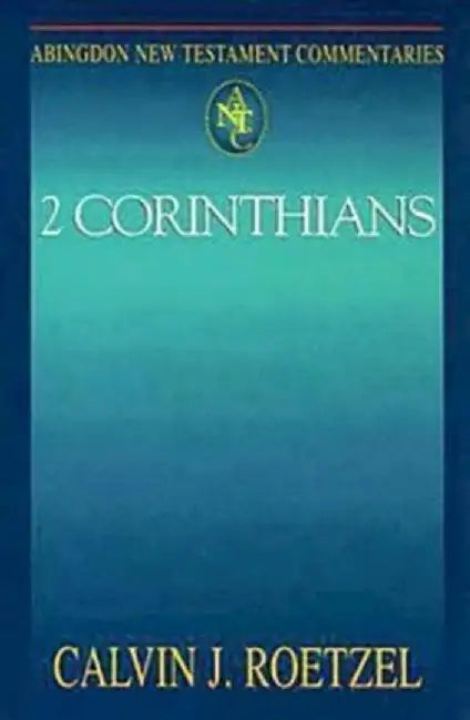 Abingdon New Testament Commentaries: 2 Corinthians by Calvin J. Roetzel