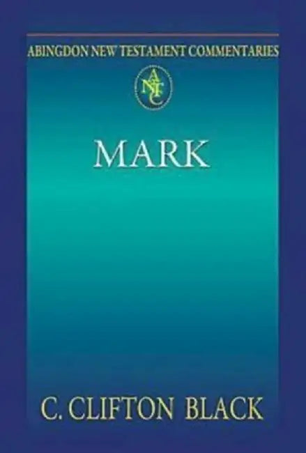 Abingdon New Testament Commentaries: Mark by C. Clifton Black