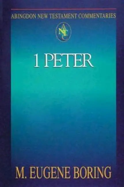 Abingdon New Testament Commentaries: 1 Peter by M. Eugene Boring