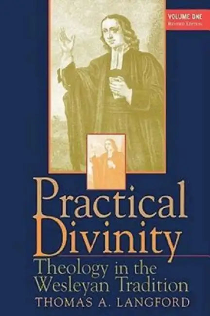 Practical Divinity Volume One Revised Edition: Theology in the Wesleyan Tradition by Thomas A. Langford