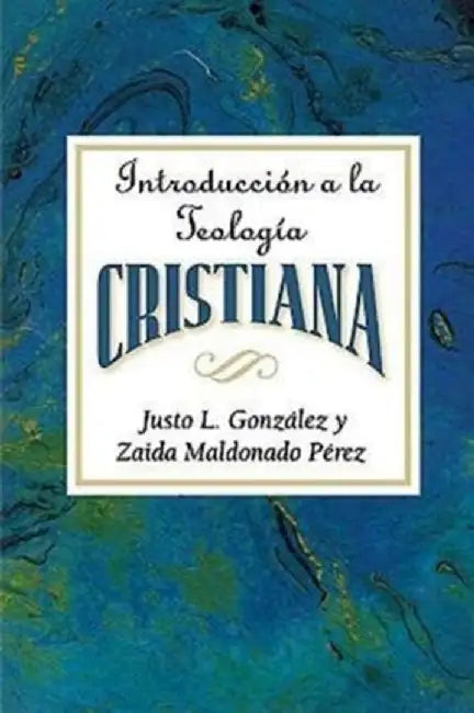 Introduccion a la Teologia Cristiana Aeth: Introduction to Christian Theology Spanish by Justo L. Gonzalez