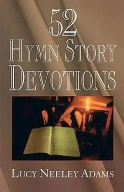 52 Hymn Story Devotions by Lucy Neeley Adams