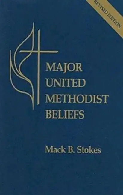 Major United Methodist Beliefs Revised by Mack B. Stokes