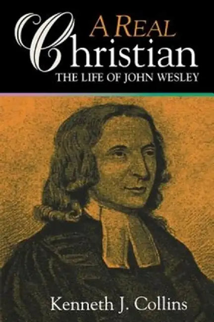 A Real Christian by Kenneth J. Collins