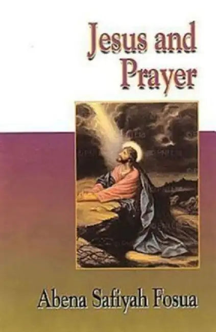 Jesus Collection - Jesus and Prayer by Abena Safiyah Fosua