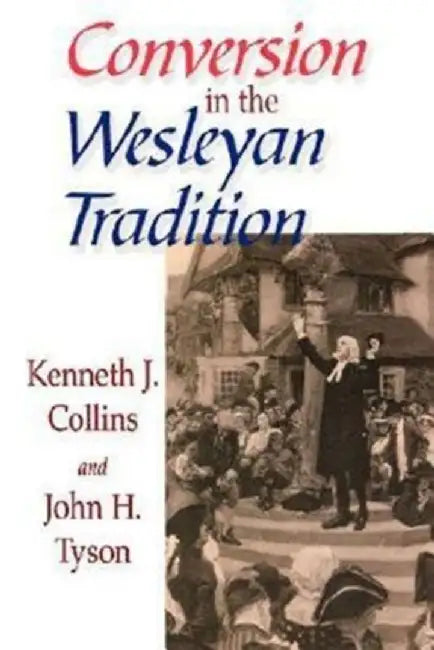Conversion in the Wesleyan Tradition by John H. Tyson